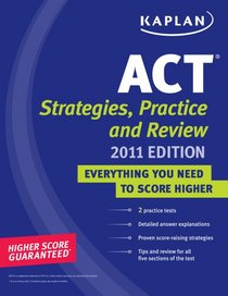 Kaplan ACT 2011: Strategies, Practice, and Review