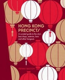 Hong Kong Precincts: A Curated Guide to the City's Best Shops, Eateries, Bars and Other Hangouts