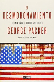 El desmoronamiento / The Unwinding: Una Crnica ntima De La Nueva Amrica / an Inner History of the New America (Spanish Edition)