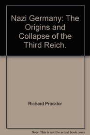 Nazi Germany;: The origins and collapse of the Third Reich