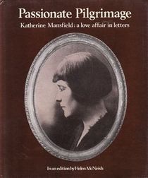 Passionate Pilgrimage: A Love Affair in Letters: Katherine Mansfield's Letters to John Middleton Murry from the South of France, 1915-1920