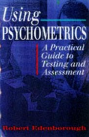Using Psychometrics: A Practical Guide to Testing  Assessment