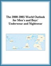 The 2000-2005 World Outlook for Men's and Boys' Underwear and Nightwear (Strategic Planning Series)