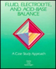 Fluid, Electrolyte, and Acid-Base Balance: A Case Study Approach (Fluid, Electrolyte, & Acid-Base Balance)