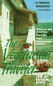 The Vegetarian Traveler : Where to Stay if Youre Vegetarian, Vegan, Environmentally Sensitive
