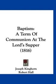 Baptism: A Term Of Communion At The Lord's Supper (1816)