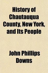 History of Chautauqua County, New York, and Its People