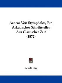 Aeneas Von Stymphalos, Ein Arkadischer Schriftsteller Aus Classischer Zeit (1877) (German Edition)