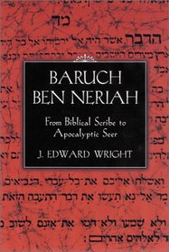 Baruch ben Neriah: From Biblical Scribe to Apocalyptic Seer