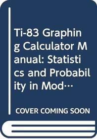 Ti-83 Graphing Calculator Manual: Statistics and Probability in Modern Life