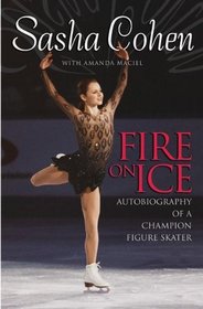 Sasha Cohen: Fire on Ice : Autobiography of a Champion Figure Skater