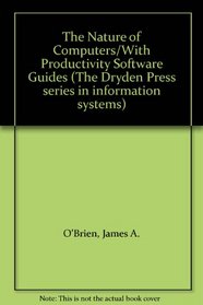 The Nature of Computers/With Productivity Software Guides (The Dryden Press series in information systems)
