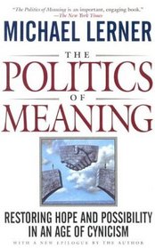 The Politics of Meaning: Restoring Hope and Possibility in an Age of Cynicism