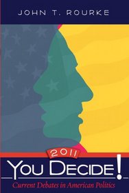 You Decide! Current Debates in American Politics, 2011 (8th Edition)