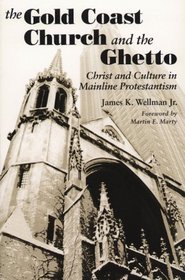 The Gold Coast Church and the Ghetto: Christ and Culture in Mainline Protestantism
