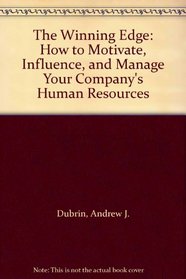 The Winning Edge: How to Motivate, Influence, and Manage Your Company's Human Resources