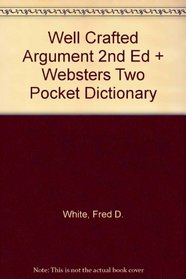 Well Crafted Argument 2nd Ed + Websters Two Pocket Dictionary