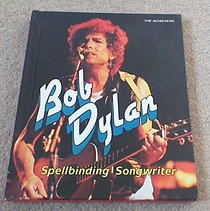 Bob Dylan: Spellbinding Songwriter (Achievers)