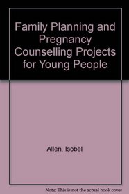 Family Planning and Pregnancy Counselling Projects for Young People