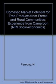 Domestic Market Potential for Tree Products from Farms and Rural Communities: Experience from Cameroon (Nri Socio-Economic Series)