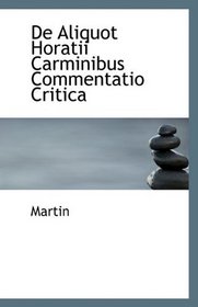 De Aliquot Horatii Carminibus Commentatio Critica