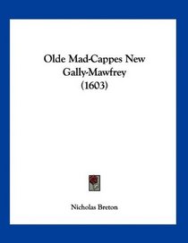 Olde Mad-Cappes New Gally-Mawfrey (1603)
