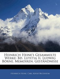 Heinrich Heine's Gesammelte Werke: Bd. Lutetia Ii. Ludwig Brne. Memoiren. Gestndnisse