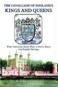 The Cavalcade of England's Kings  Queens: What Americans Really Want to Know About Our English Heritage
