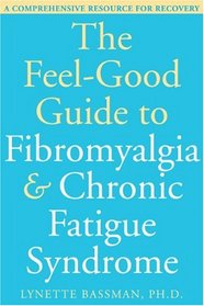 The Feel-Good Guide to Fibromyalgia & Chronic Fatigue Syndrome: A Comprehensive Resource for Recovery
