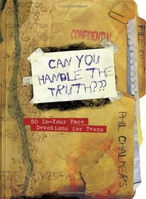 Can You Handle the Truth?: 50 In-Your-Face Devotions for Teens