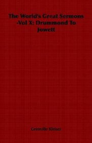 The World's Great Sermons  -Vol X: Drummond To Jowett