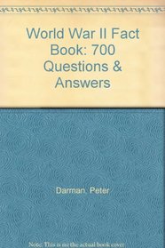 World War II Fact Book: 700 Questions & Answers