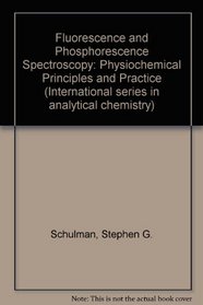 Fluorescence and Phosphorescence Spectroscopy: Physicochemical Principles and Practice (International series in analytical chemistry ; v. 59)