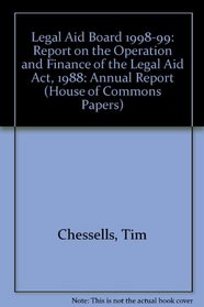 Legal Aid Board 1998-99: Report on the Operation and Finance of the Legal Aid Act, 1988: Annual Report (House of Commons Papers)