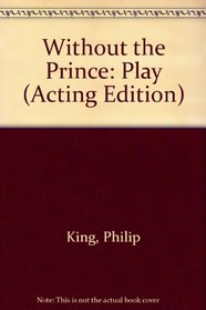 Without the Prince: Play (Acting Edition)
