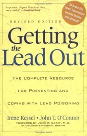 Getting the Lead Out: The Complete Resource for Preventing and Coping with Lead Poisoning