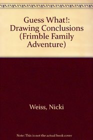 Guess What!: Drawing Conclusions (Frimble Family Adventure)
