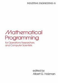 Mathematical Programming for Operations Researchers and Computer Scientists (Industrial Engineering: A Series of Reference Books and Textboo)