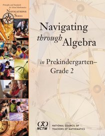 Navigating Through Algebra in Prekindergarten- Grade 2 (Principles and Standards for School Mathematics Navigations Series)