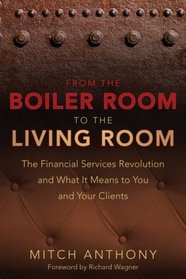 From the Boiler Room to the Living Room: The Financial Services Revolution and What it Means to You and Your Clients