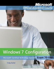 70-680: Windows 7 Configuration, Textbook (Microsoft Official Academic Course Series)