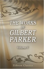 The Works of Gilbert Parker: Volume 5: Cumner's Son and Other South Sea Folk