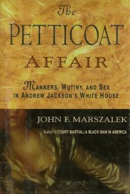The Petticoat Affair: Manners, Mutiny, and Sex in Andrew Jackson's White House (Thorndike American History)