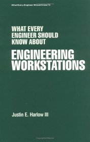 What Every Engineer Should Know about Engineering Workstations (What Every Engineer Should Know)