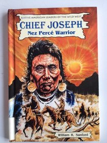Chief Joseph: Nez Perce Warrior (Native American Leaders of the Wild West)