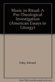 Music in Ritual: A Pre-Theological Investigation (American Essays in Liturgy)