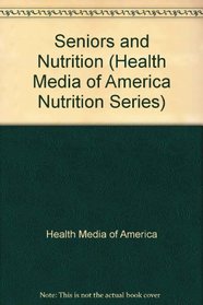 Seniors and Nutrition (Health Media of American Nutrition Series)