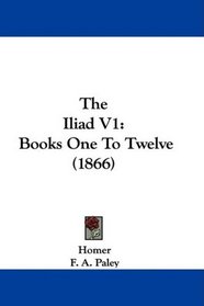 The Iliad V1: Books One To Twelve (1866)