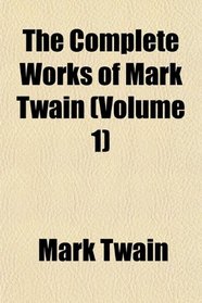 The Complete Works of Mark Twain (Volume 1)
