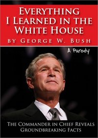 Everything I Learned in the White House by George W. Bush: The legacy of a great leader